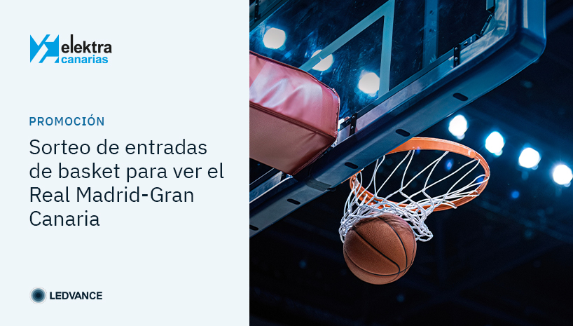 Si eres cliente de Elektra Canarias y te gusta el basket, LEDVANCE te invita a ver el Real Madrid-Gran Canaria en el WiZink Center