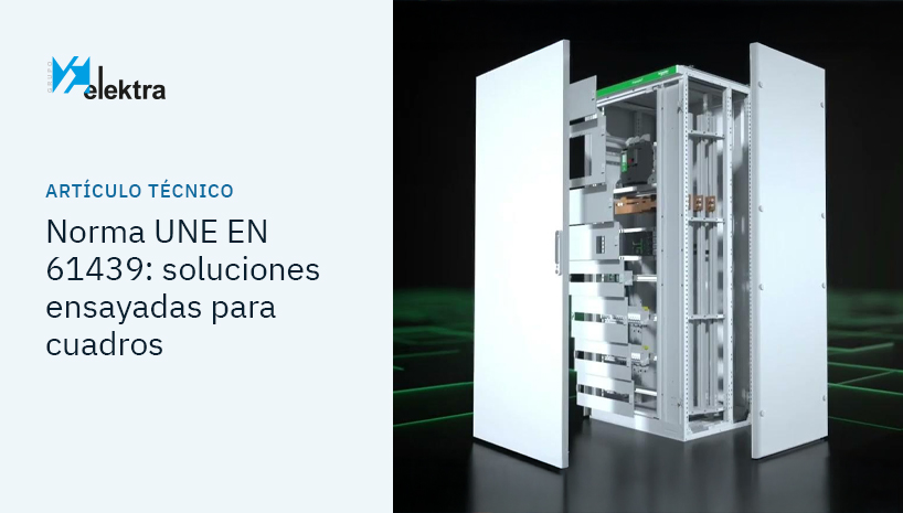 Cómo cumplir la norma UNE EN 61439 en cuadros eléctricos: la importancia de las soluciones ensayadas