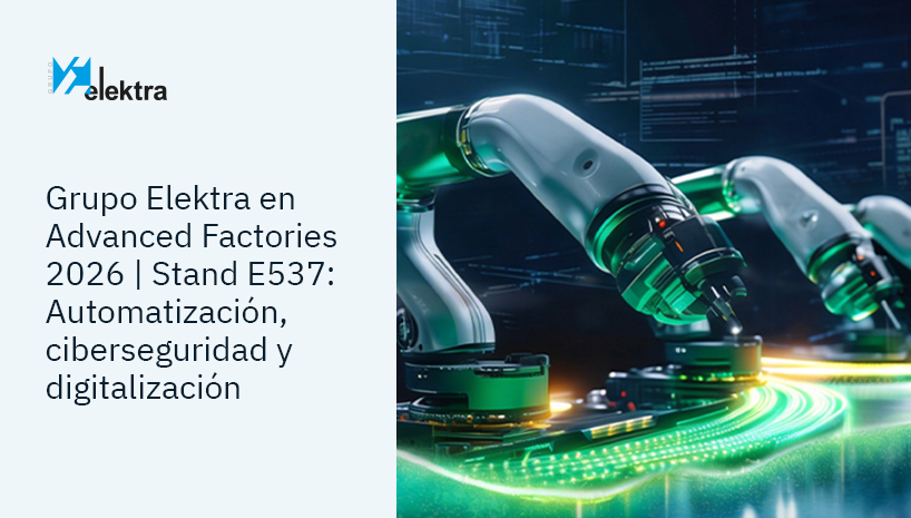 Grupo Elektra en Advanced Factories 2026: tres días para descubrir en directo cómo automatizar, proteger y digitalizar tu planta industrial