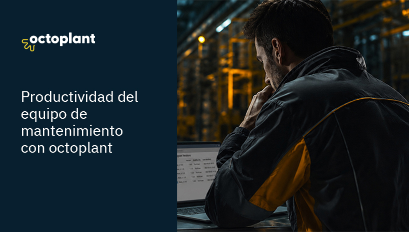 Las horas que tu equipo pierde buscando la versión buena: cómo octoplant devuelve productividad al mantenimiento