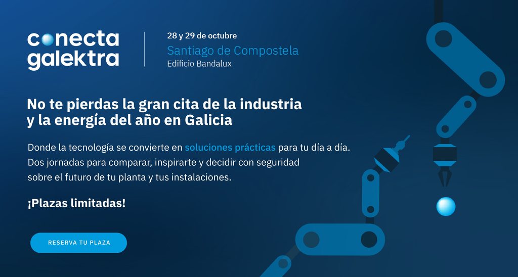 Conecta Galektra, 28 y 29 de octubre, Edificio Bandalux, Santiago de Compostela. No te pierdas la gran cita de la industria y la energía del año en Galicia. Donde la tecnología se convierte en soluciones prácticas para tu día a día. Dos jornadas para comparar, inspirarte y decidir con seguridad sobre el futuro de tu planta y tus instalaciones. ¡Plazas limitadas! Reserva tu plaza